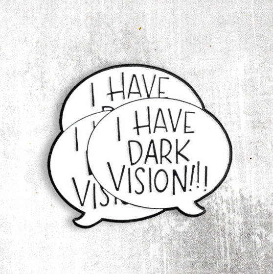 I HAVE DARK VISION! enamel pin