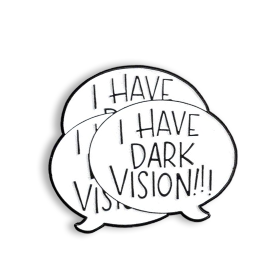 I HAVE DARK VISION! enamel pin