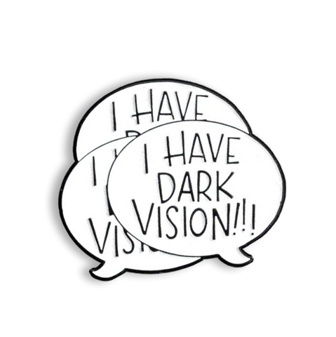 I HAVE DARK VISION! enamel pin