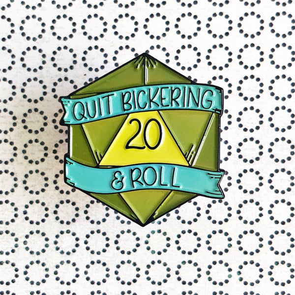 Quit Bickering and Roll - D&D/RPG enamel pin