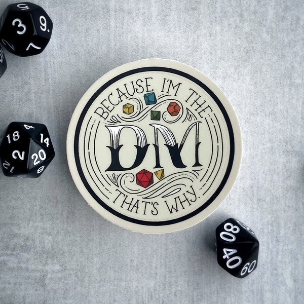Because I'm the DM, that's why - D&D Dungeon Master vinyl sticker - waterproof, UV-proof