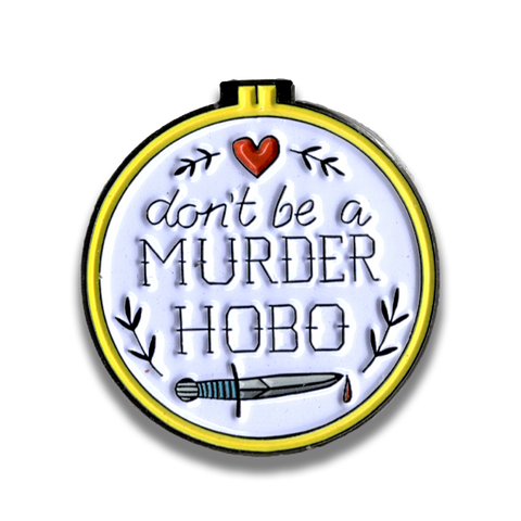 Don't Be a Murder Hobo - D&D/RPG enamel pin