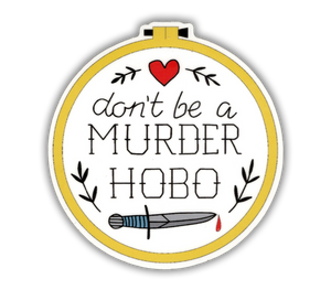 Don't Be a Murder Hobo - D&D vinyl sticker - waterproof, UV-proof