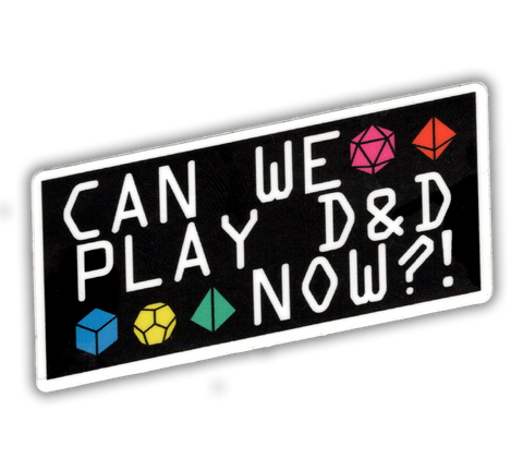 Can we play D&D now? - D and D vinyl sticker - waterproof, UV-proof