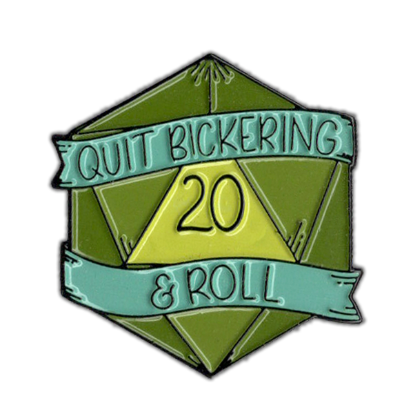 Quit Bickering and Roll - D&D/RPG enamel pin