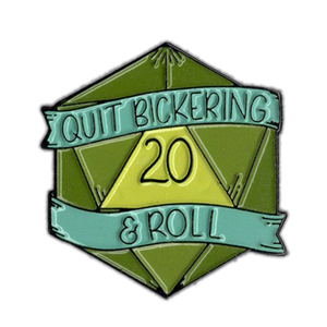 Quit Bickering and Roll - D&D/RPG enamel pin