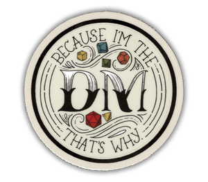 Because I'm the DM, that's why - D&D Dungeon Master vinyl sticker - waterproof, UV-proof