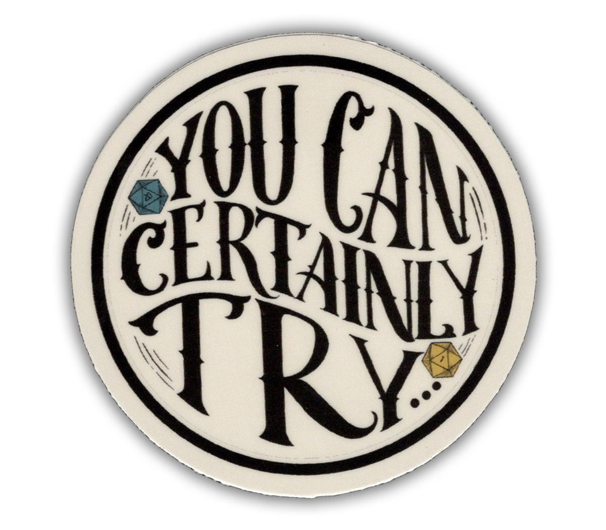 You Can Certainly Try - D&D vinyl sticker - waterproof, UV-proof