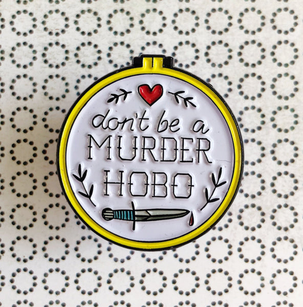 Don't Be a Murder Hobo - D&D/RPG enamel pin