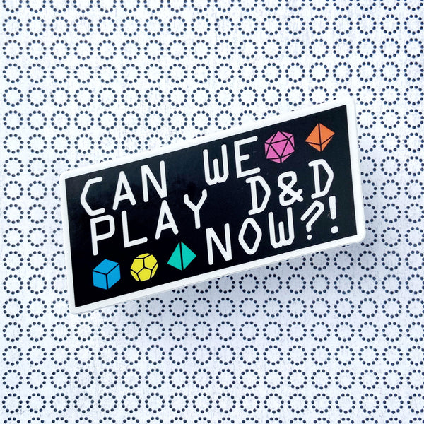 Can we play D&D now? - D and D vinyl sticker - waterproof, UV-proof